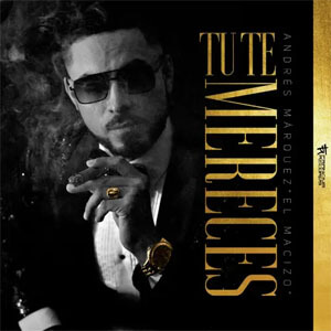 Disco Tu Te Mereces de Andrés Marques - El Macizo