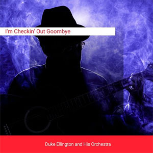 Disco I'm Checkin' Out Goombye de Duke Ellington
