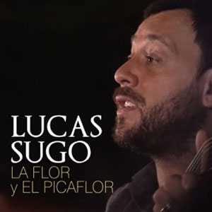 Disco La Flor y el Picaflor de Lucas Sugo